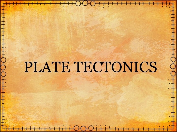 PLATE TECTONICS 