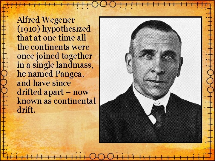Alfred Wegener (1910) hypothesized that at one time all the continents were once joined