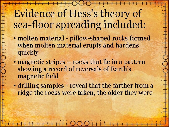 Evidence of Hess’s theory of sea-floor spreading included: • molten material - pillow-shaped rocks