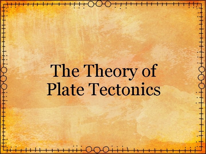 The Theory of Plate Tectonics 