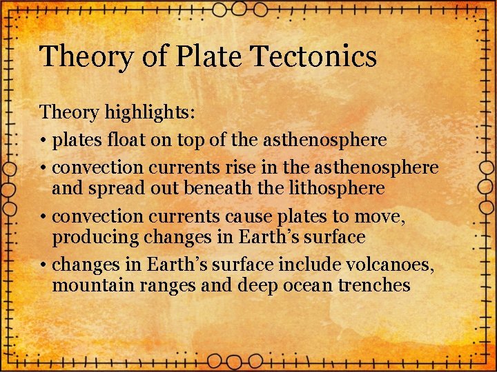 Theory of Plate Tectonics Theory highlights: • plates float on top of the asthenosphere