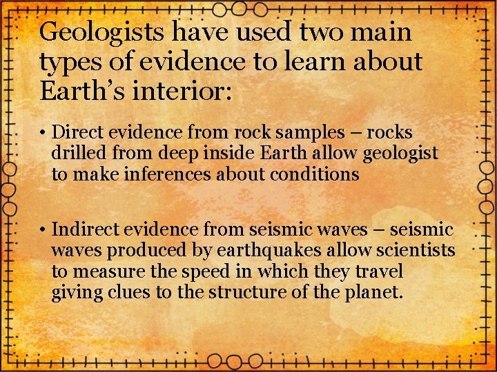 Geologists have used two main types of evidence to learn about Earth’s interior: •