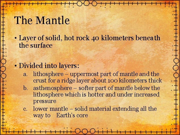 The Mantle • Layer of solid, hot rock 40 kilometers beneath the surface •