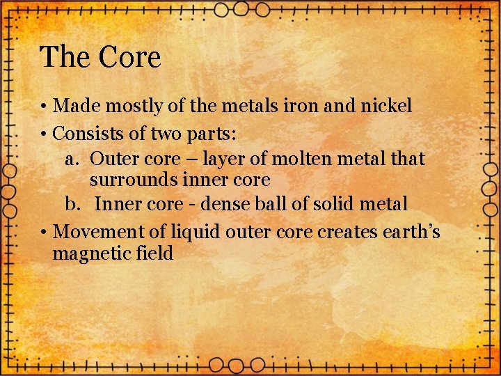 The Core • Made mostly of the metals iron and nickel • Consists of