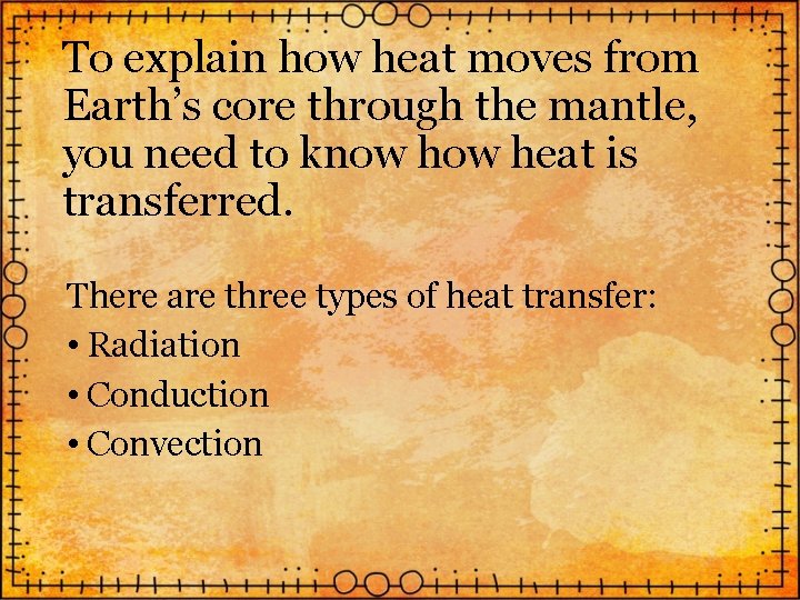 To explain how heat moves from Earth’s core through the mantle, you need to