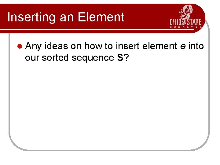 Inserting an Element l Any ideas on how to insert element e into our