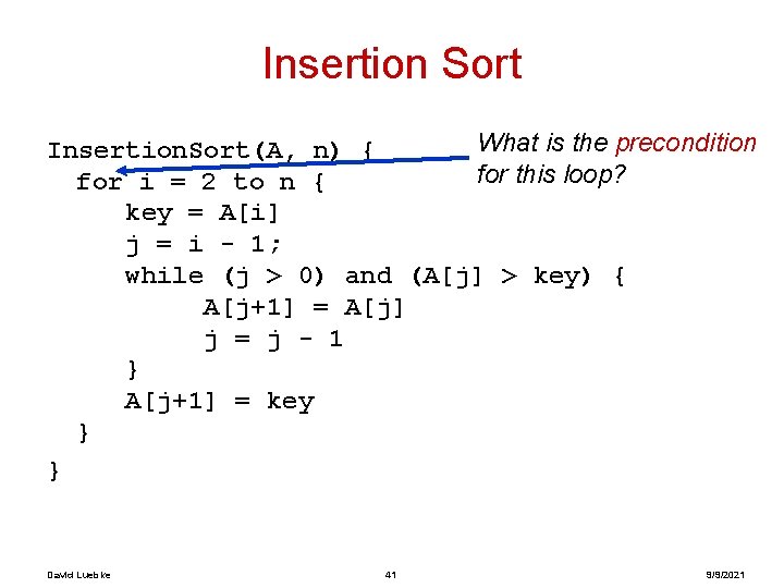 Insertion Sort What is the precondition Insertion. Sort(A, n) { for this loop? for