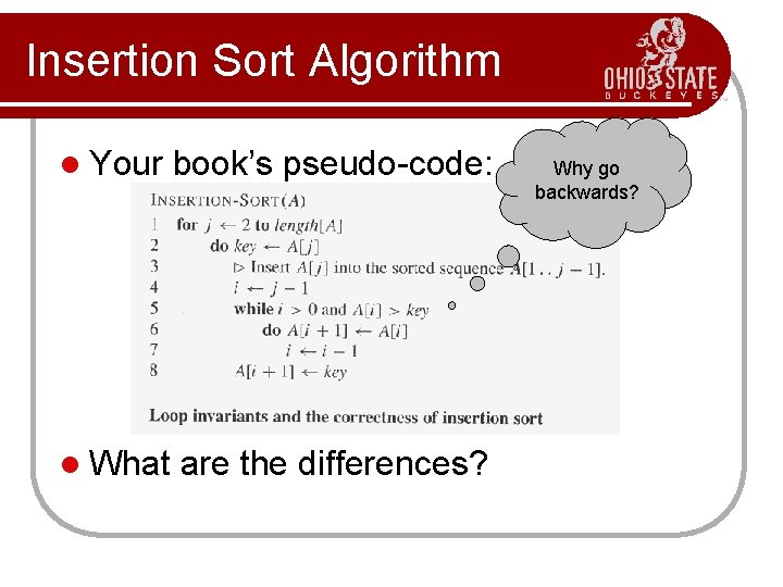 Insertion Sort Algorithm l Your book’s pseudo-code: l What are the differences? Why go