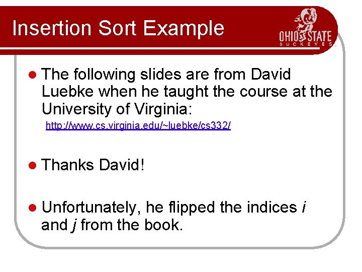 Insertion Sort Example l The following slides are from David Luebke when he taught