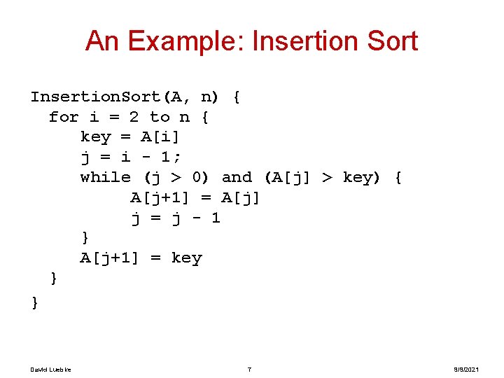 An Example: Insertion Sort Insertion. Sort(A, n) { for i = 2 to n