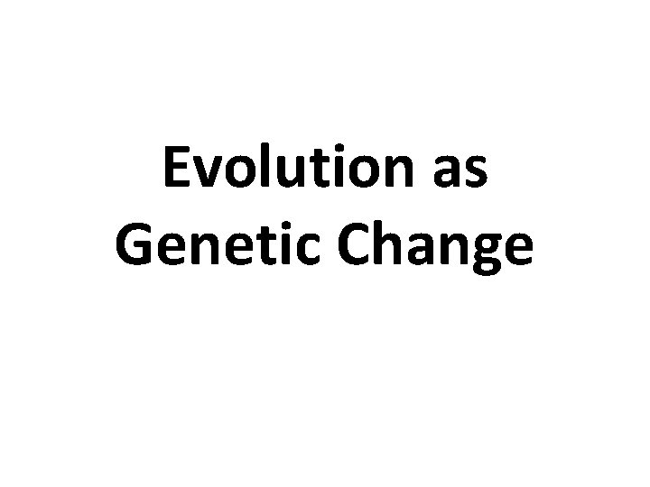 Evolution as Genetic Change 