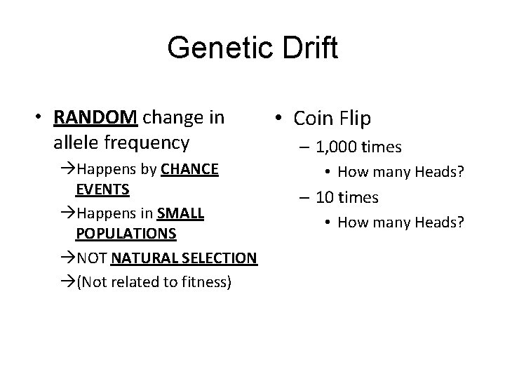 Genetic Drift • RANDOM change in allele frequency Happens by CHANCE EVENTS Happens in