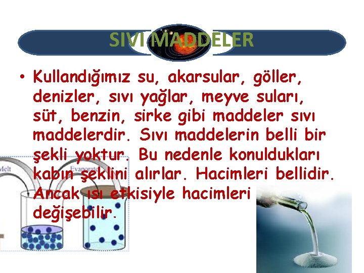 SIVI MADDELER • Kullandığımız su, akarsular, göller, denizler, sıvı yağlar, meyve suları, süt, benzin,