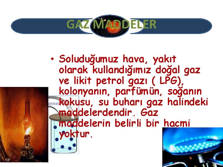 GAZ MADDELER • Soluduğumuz hava, yakıt olarak kullandığımız doğal gaz ve likit petrol gazı