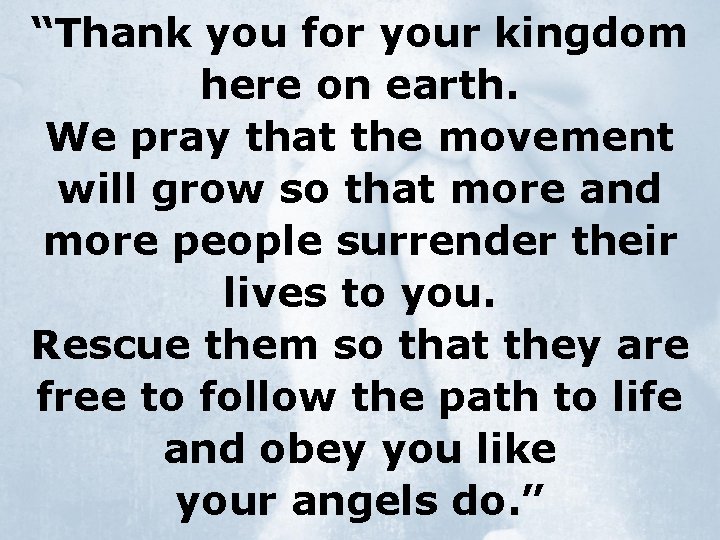 “Thank you for your kingdom here on earth. We pray that the movement will