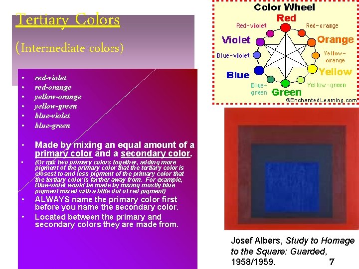 Tertiary Colors (Intermediate colors) • • • red-violet red-orange yellow-green blue-violet blue-green • Made