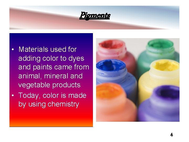 Pigments • Materials used for adding color to dyes and paints came from animal,