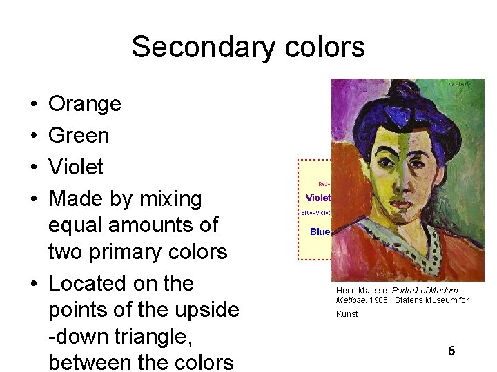 Secondary colors • • Orange Green Violet Made by mixing equal amounts of two