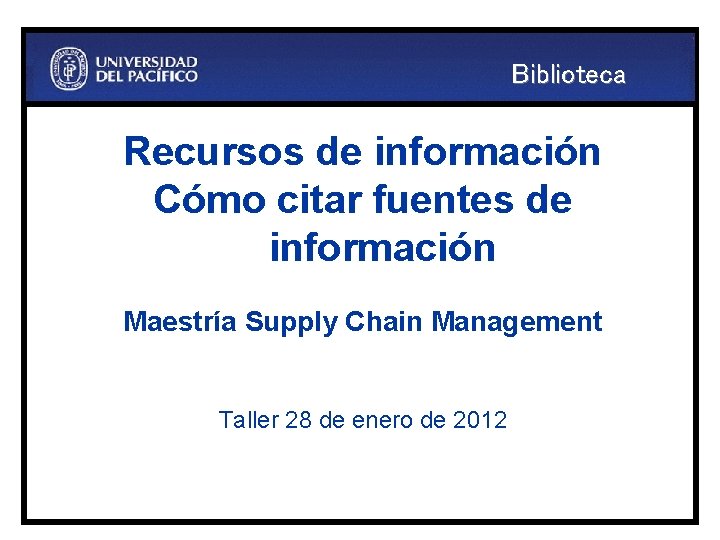 Biblioteca Recursos de información Cómo citar fuentes de información Maestría Supply Chain Management Taller