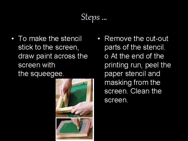 Steps … • To make the stencil stick to the screen, draw paint across