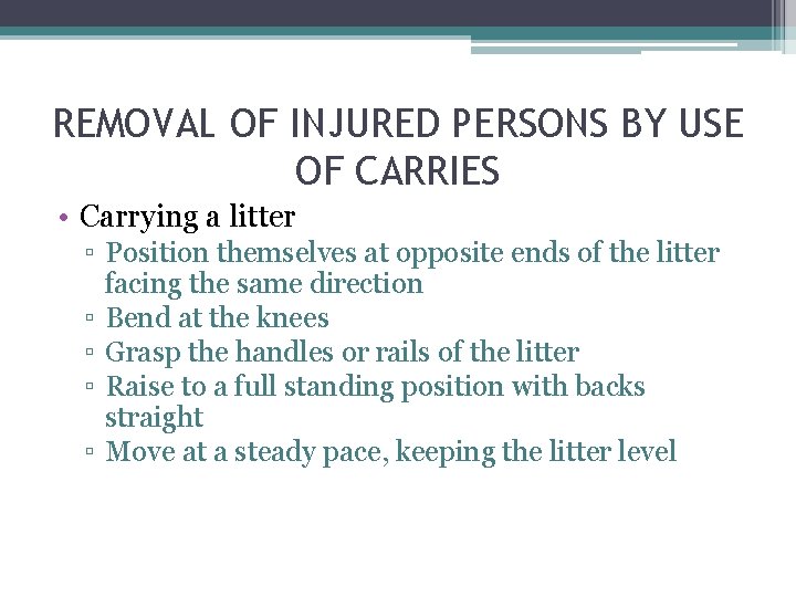 REMOVAL OF INJURED PERSONS BY USE OF CARRIES • Carrying a litter ▫ Position