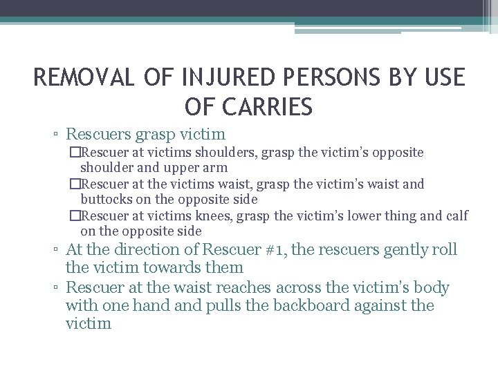REMOVAL OF INJURED PERSONS BY USE OF CARRIES ▫ Rescuers grasp victim �Rescuer at