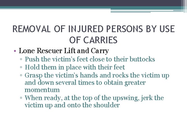 REMOVAL OF INJURED PERSONS BY USE OF CARRIES • Lone Rescuer Lift and Carry