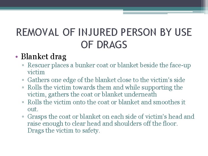 REMOVAL OF INJURED PERSON BY USE OF DRAGS • Blanket drag ▫ Rescuer places