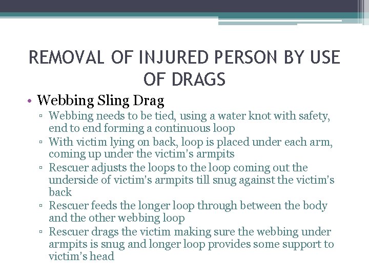 REMOVAL OF INJURED PERSON BY USE OF DRAGS • Webbing Sling Drag ▫ Webbing