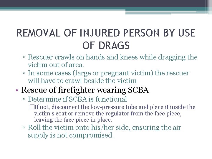 REMOVAL OF INJURED PERSON BY USE OF DRAGS ▫ Rescuer crawls on hands and