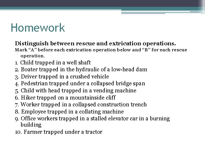 Homework Distinguish between rescue and extrication operations. Mark “A” before each extrication operation below