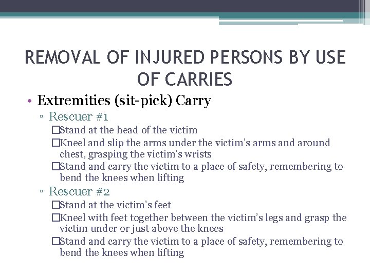 REMOVAL OF INJURED PERSONS BY USE OF CARRIES • Extremities (sit-pick) Carry ▫ Rescuer