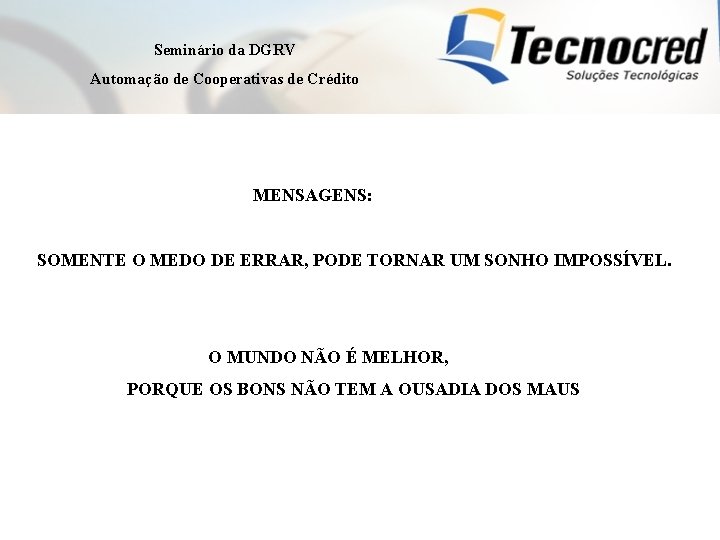 Seminário da DGRV Automação de Cooperativas de Crédito MENSAGENS: SOMENTE O MEDO DE ERRAR,