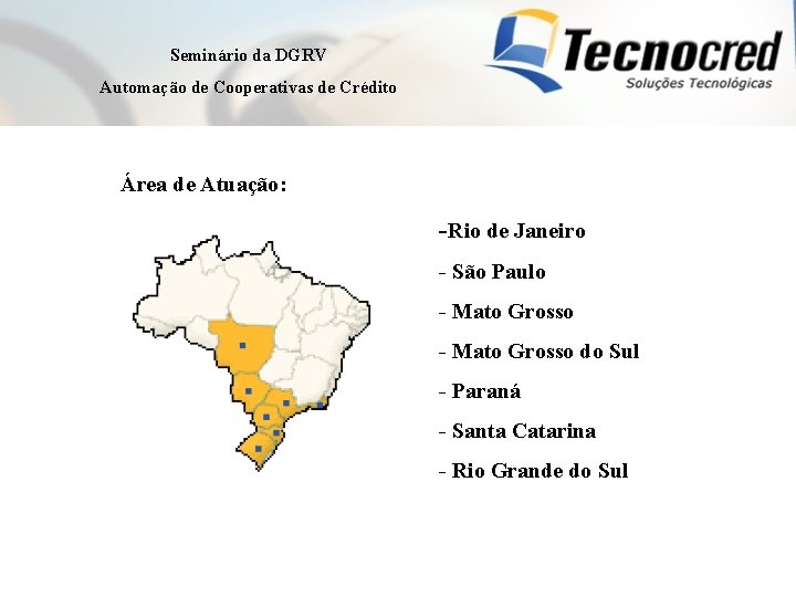 Seminário da DGRV Automação de Cooperativas de Crédito Área de Atuação: -Rio de Janeiro