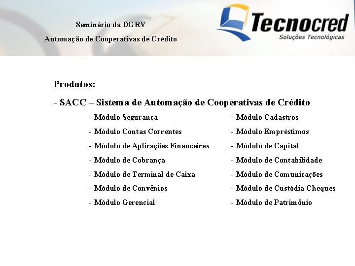 Seminário da DGRV Automação de Cooperativas de Crédito Produtos: - SACC – Sistema de