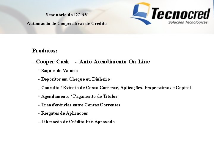 Seminário da DGRV Automação de Cooperativas de Crédito Produtos: - Cooper Cash - Auto-Atendimento