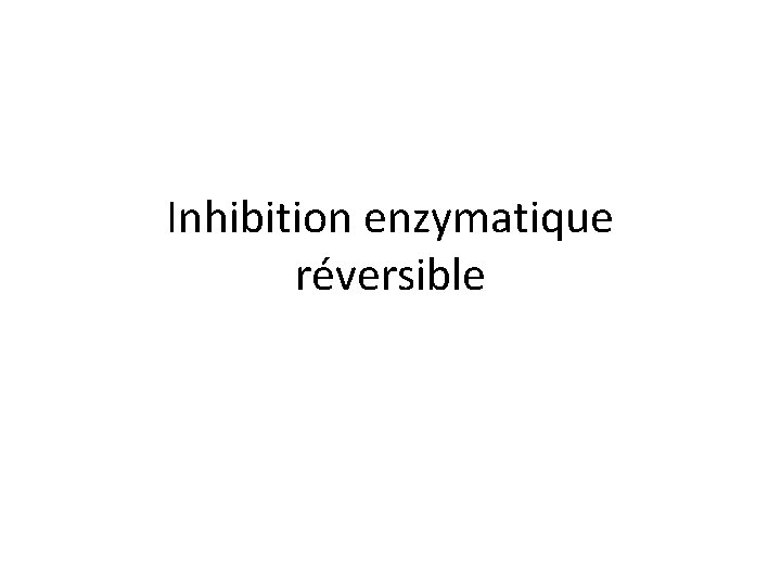 Inhibition enzymatique réversible 