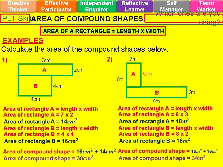 Creative Thinker Effective Participator Independent Enquirer Reflective Learner PLT Skills AREA OF COMPOUND SHAPES