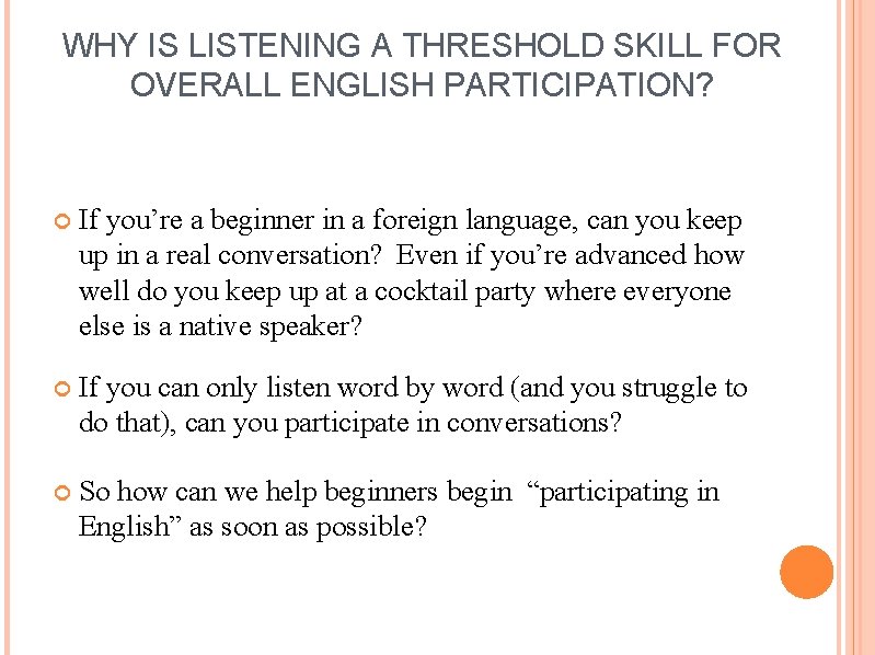 WHY IS LISTENING A THRESHOLD SKILL FOR OVERALL ENGLISH PARTICIPATION? If you’re a beginner