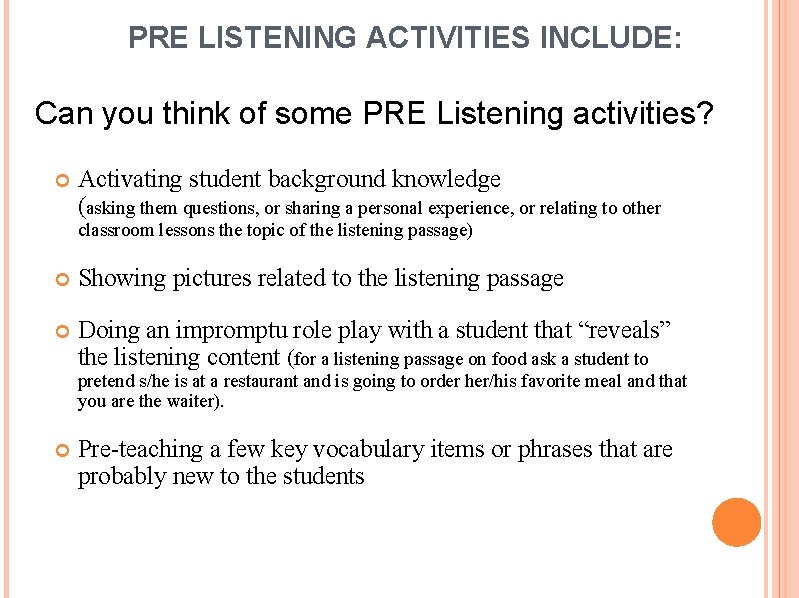 PRE LISTENING ACTIVITIES INCLUDE: Can you think of some PRE Listening activities? Activating student