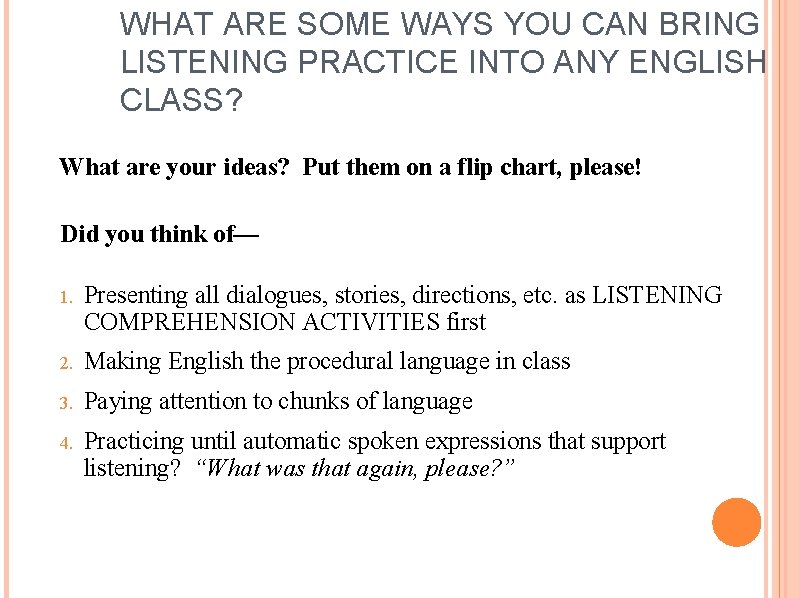 WHAT ARE SOME WAYS YOU CAN BRING LISTENING PRACTICE INTO ANY ENGLISH CLASS? What