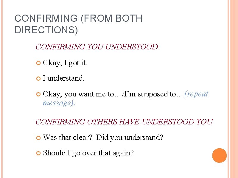 CONFIRMING (FROM BOTH DIRECTIONS) CONFIRMING YOU UNDERSTOOD Okay, I got it. I understand. Okay,