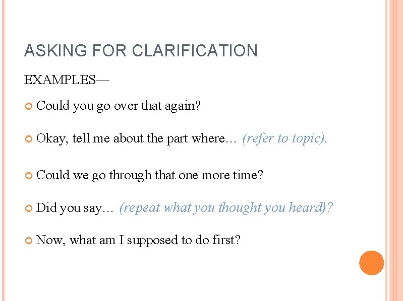 ASKING FOR CLARIFICATION EXAMPLES— Could you go over that again? Okay, tell me about