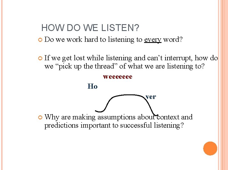 HOW DO WE LISTEN? Do we work hard to listening to every word? If