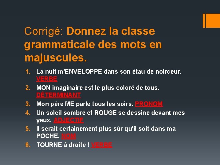 Corrigé: Donnez la classe grammaticale des mots en majuscules. 1. La nuit m'ENVELOPPE dans