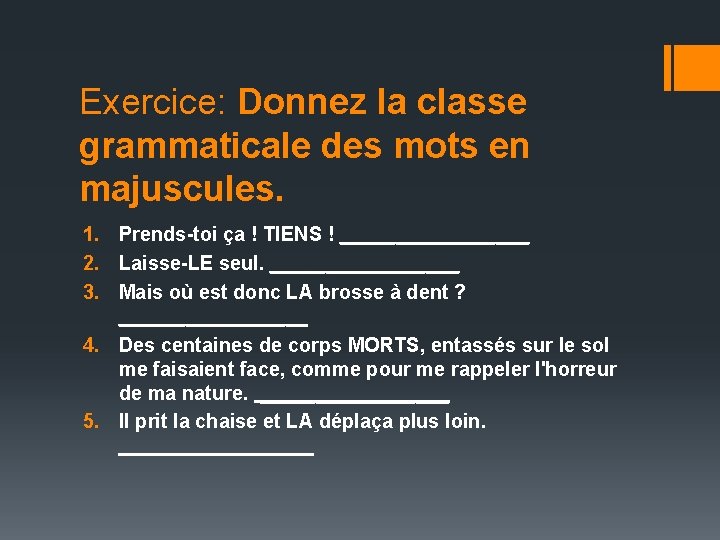 Exercice: Donnez la classe grammaticale des mots en majuscules. 1. Prends-toi ça ! TIENS