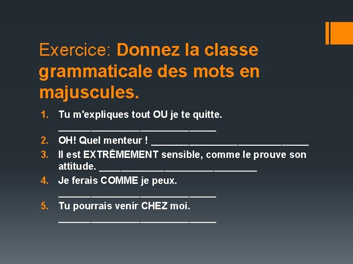 Exercice: Donnez la classe grammaticale des mots en majuscules. 1. Tu m'expliques tout OU