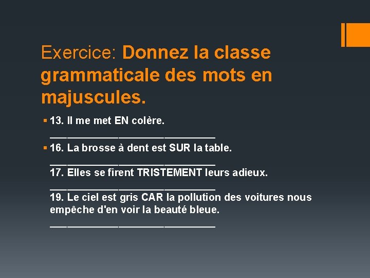 Exercice: Donnez la classe grammaticale des mots en majuscules. § 13. Il me met