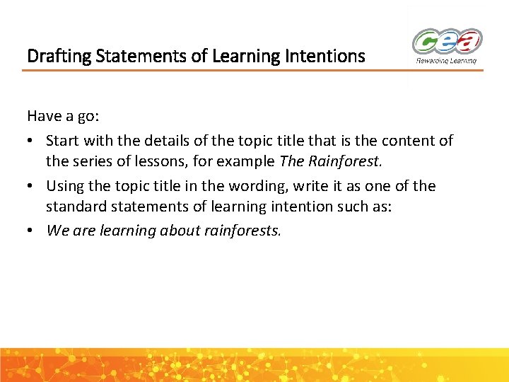 Drafting Statements of Learning Intentions Have a go: • Start with the details of
