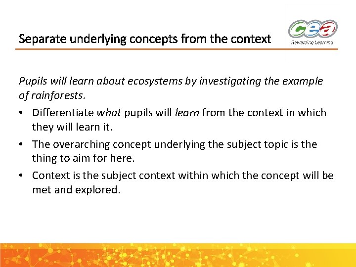 Separate underlying concepts from the context Pupils will learn about ecosystems by investigating the